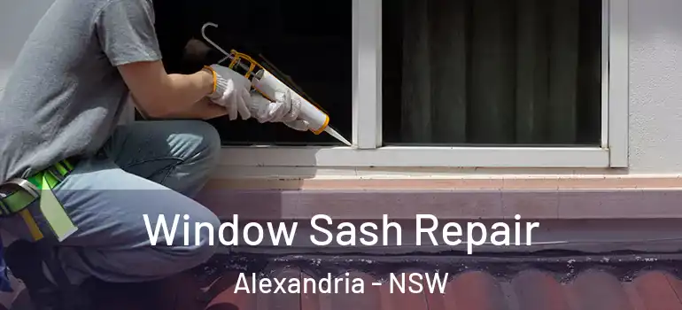 Window Sash Repair Alexandria - NSW