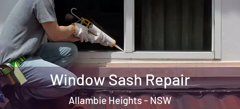 Window Sash Repair Allambie Heights - NSW