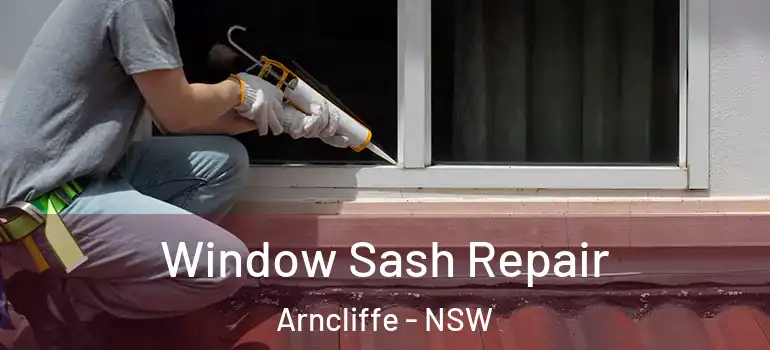 Window Sash Repair Arncliffe - NSW