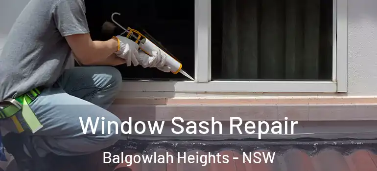 Window Sash Repair Balgowlah Heights - NSW