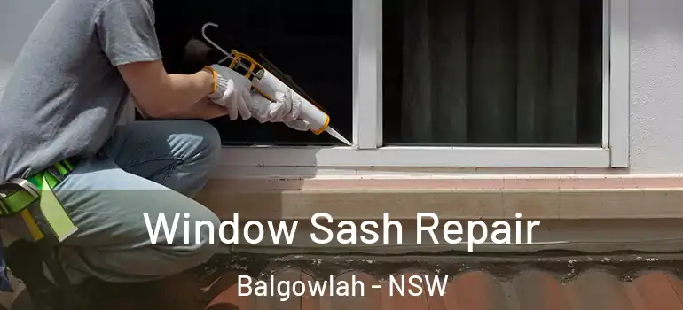 Window Sash Repair Balgowlah - NSW