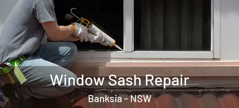 Window Sash Repair Banksia - NSW