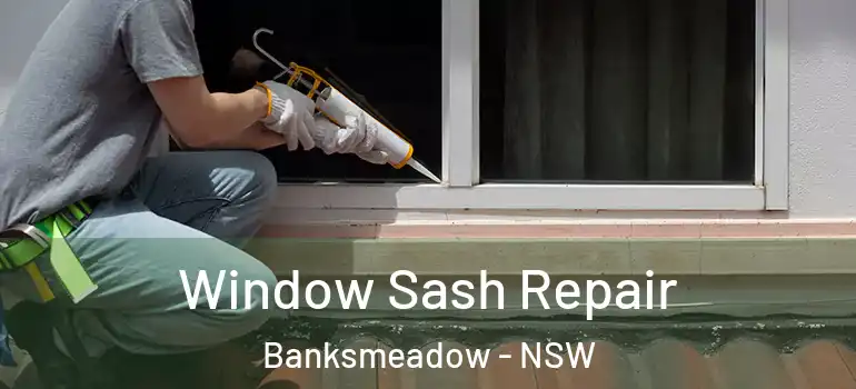 Window Sash Repair Banksmeadow - NSW