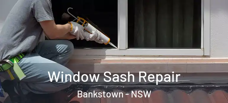 Window Sash Repair Bankstown - NSW