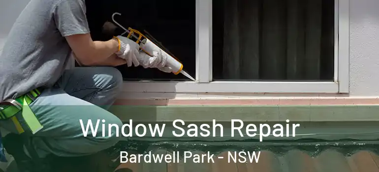 Window Sash Repair Bardwell Park - NSW