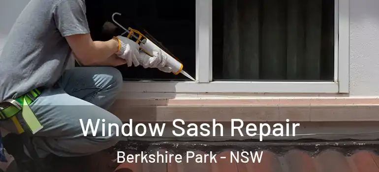 Window Sash Repair Berkshire Park - NSW