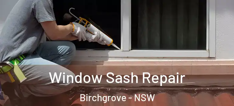 Window Sash Repair Birchgrove - NSW
