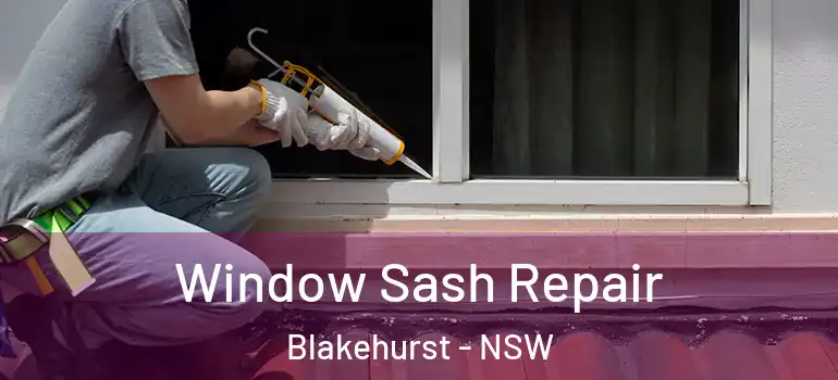 Window Sash Repair Blakehurst - NSW
