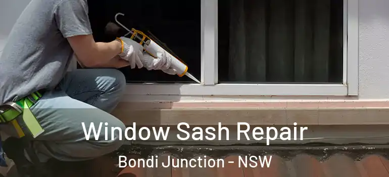 Window Sash Repair Bondi Junction - NSW