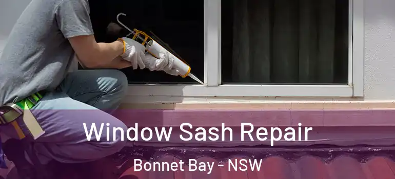 Window Sash Repair Bonnet Bay - NSW