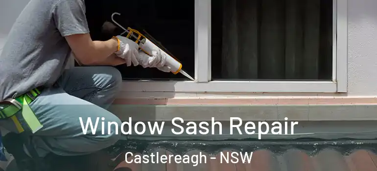 Window Sash Repair Castlereagh - NSW