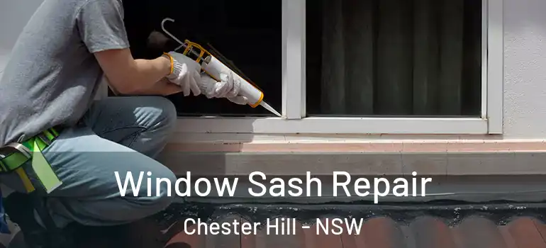 Window Sash Repair Chester Hill - NSW