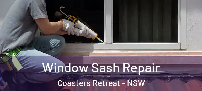 Window Sash Repair Coasters Retreat - NSW