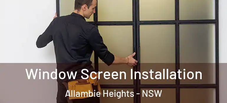  Window Screen Installation Allambie Heights - NSW