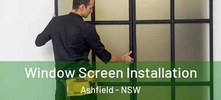 Window Screen Installation Ashfield - NSW