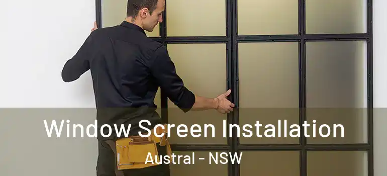 Window Screen Installation Austral - NSW