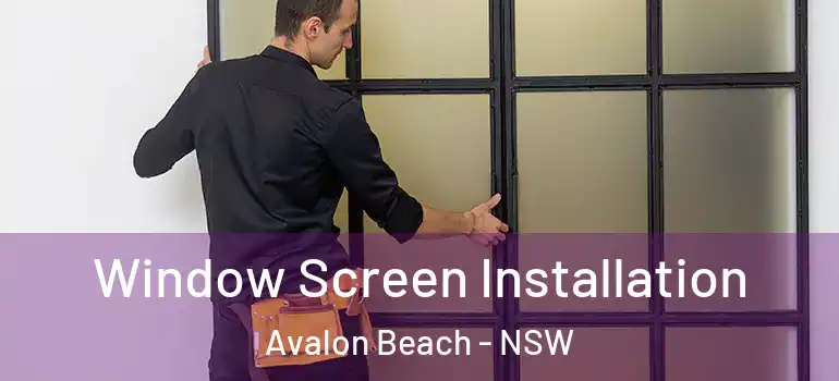 Window Screen Installation Avalon Beach - NSW