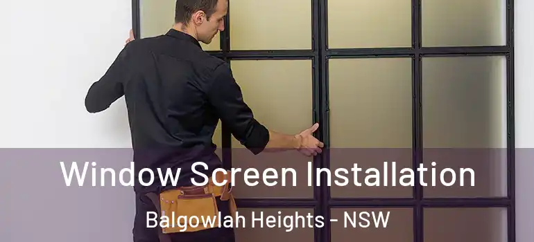Window Screen Installation Balgowlah Heights - NSW