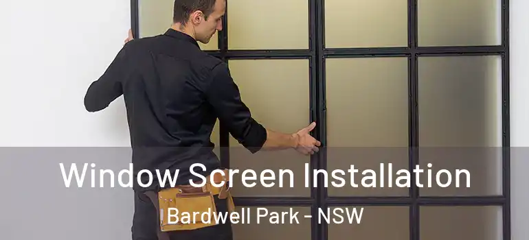 Window Screen Installation Bardwell Park - NSW