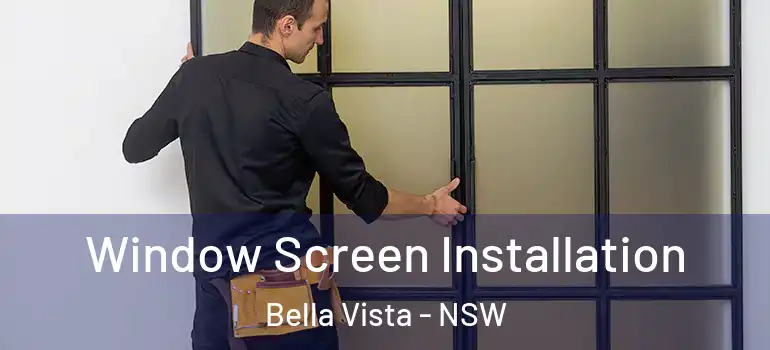 Window Screen Installation Bella Vista - NSW