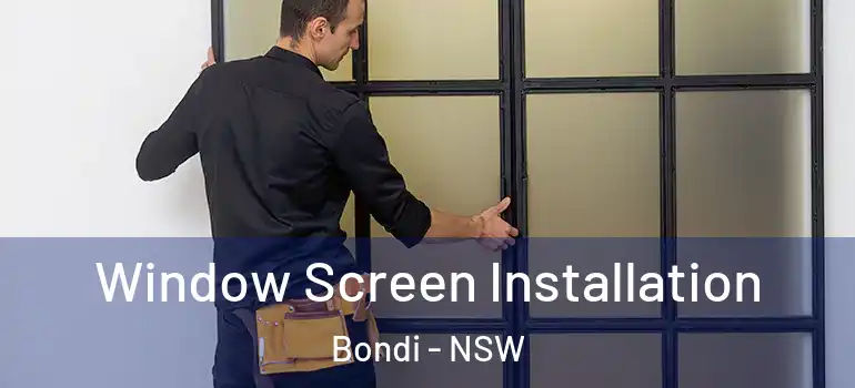 Window Screen Installation Bondi - NSW