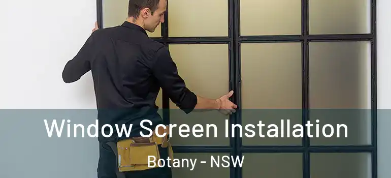 Window Screen Installation Botany - NSW