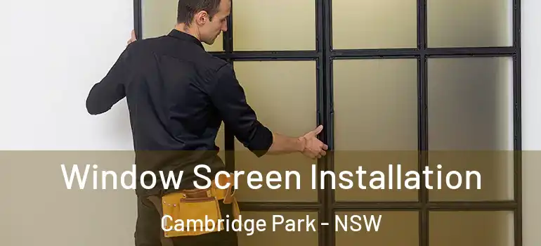 Window Screen Installation Cambridge Park - NSW
