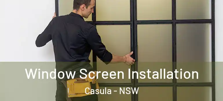 Window Screen Installation Casula - NSW