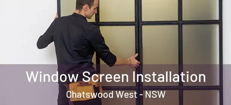 Window Screen Installation Chatswood West - NSW