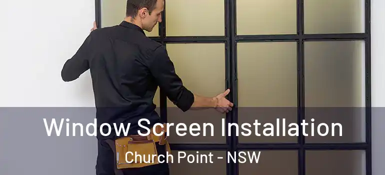 Window Screen Installation Church Point - NSW