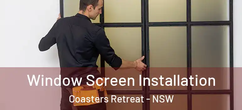 Window Screen Installation Coasters Retreat - NSW