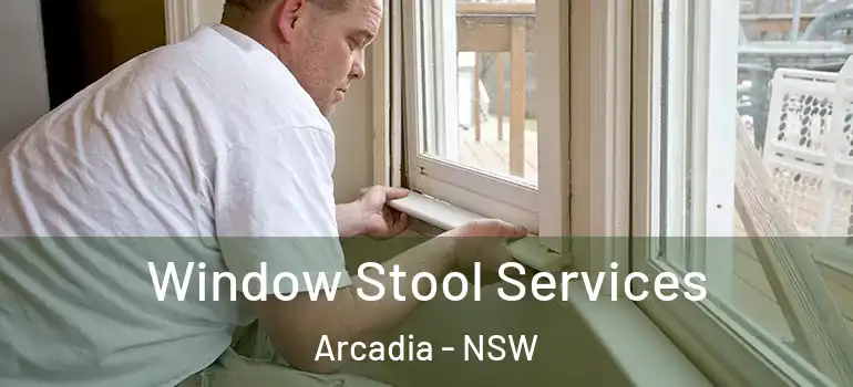 Window Stool Services Arcadia - NSW