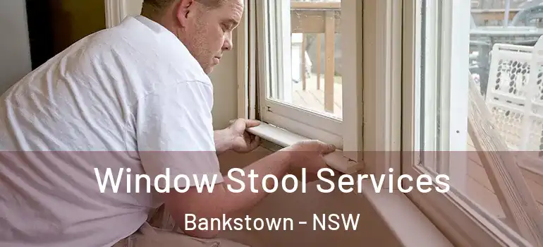 Window Stool Services Bankstown - NSW