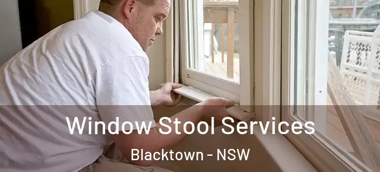 Window Stool Services Blacktown - NSW