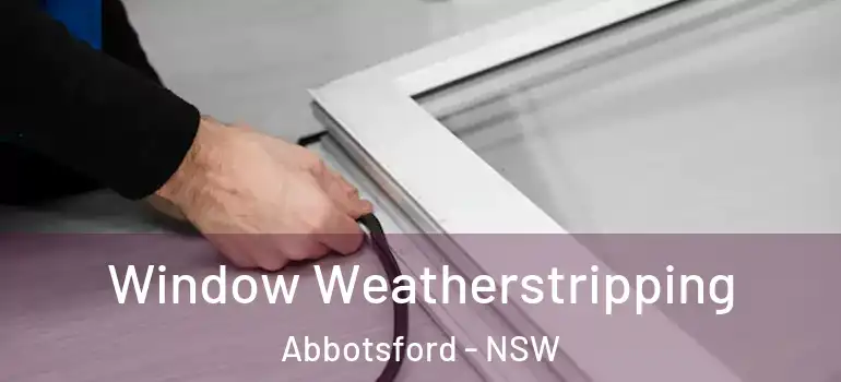 Window Weatherstripping Abbotsford - NSW
