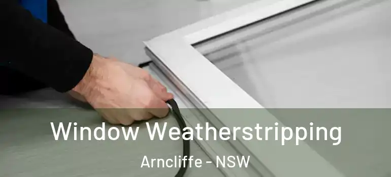 Window Weatherstripping Arncliffe - NSW