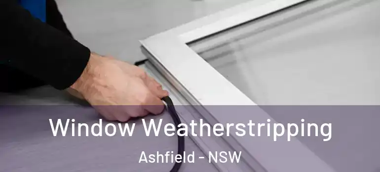 Window Weatherstripping Ashfield - NSW