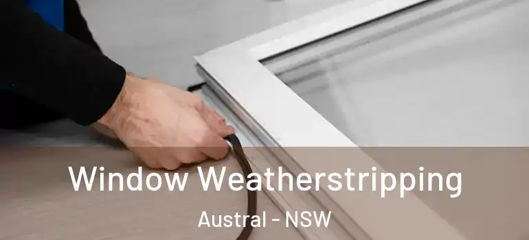 Window Weatherstripping Austral - NSW