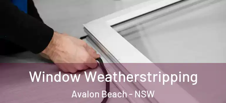 Window Weatherstripping Avalon Beach - NSW