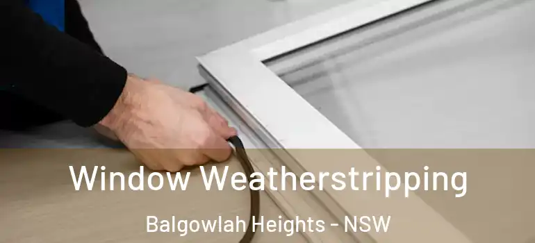 Window Weatherstripping Balgowlah Heights - NSW