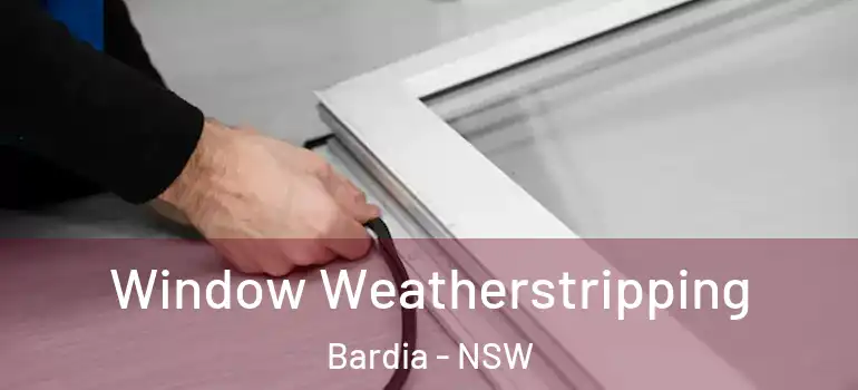 Window Weatherstripping Bardia - NSW