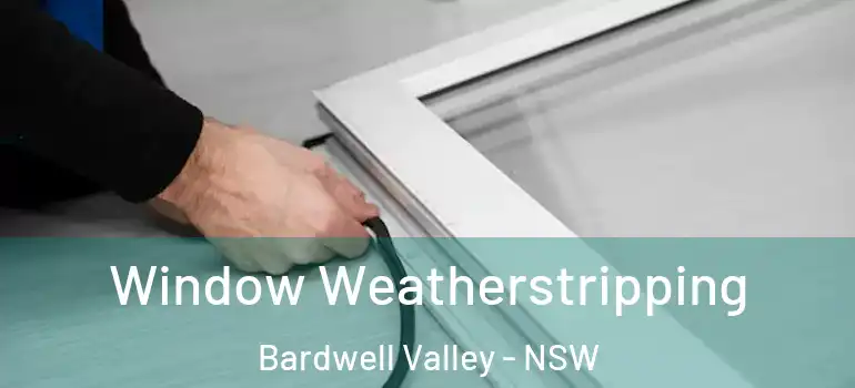 Window Weatherstripping Bardwell Valley - NSW