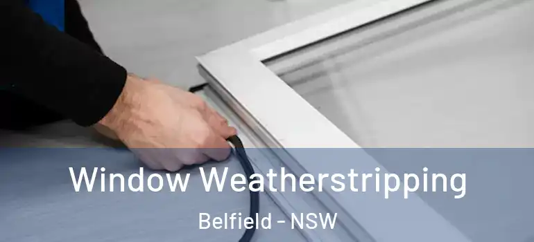  Window Weatherstripping Belfield - NSW