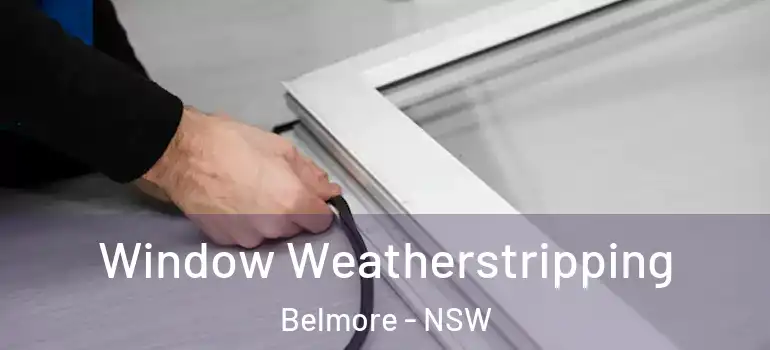 Window Weatherstripping Belmore - NSW