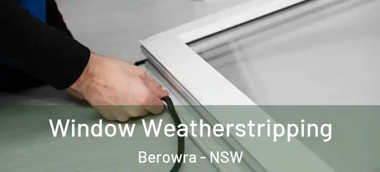 Window Weatherstripping Berowra - NSW