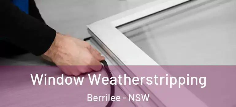 Window Weatherstripping Berrilee - NSW