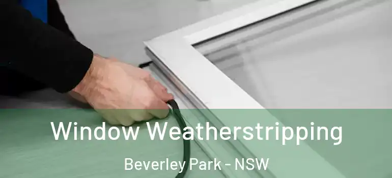 Window Weatherstripping Beverley Park - NSW