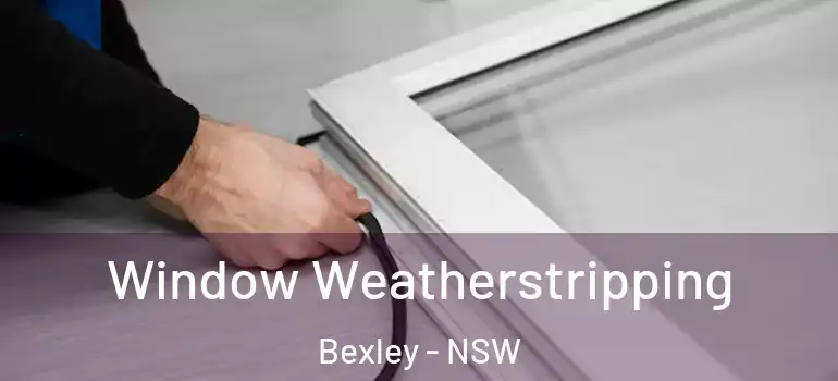 Window Weatherstripping Bexley - NSW