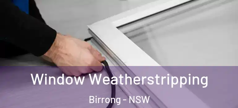 Window Weatherstripping Birrong - NSW