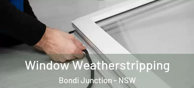 Window Weatherstripping Bondi Junction - NSW